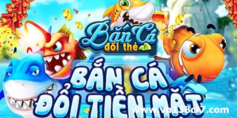 Giới thiệu chung Bắn cá đổi thưởng - Thẻ cào